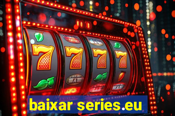 baixar series.eu